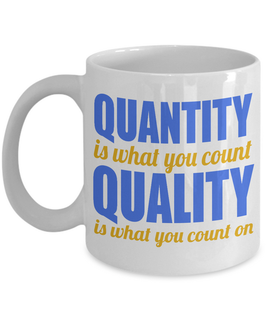 Quantity Is What You Count Quality Is What You Count On- White Porcelain Coffee Mug 11 Oz Funny Quotes Coffee Mug