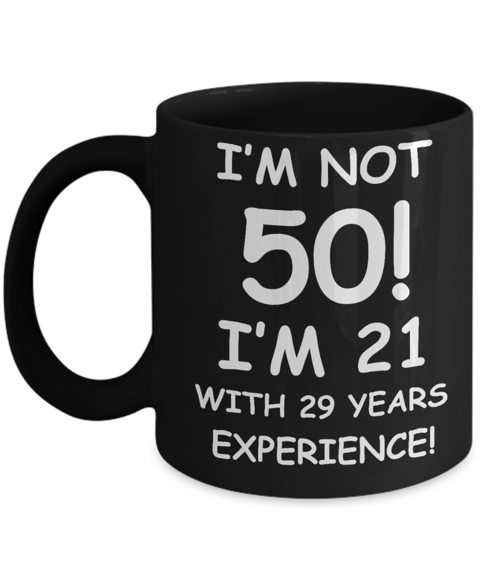 50th birthday gift ideas to inspire by discerning food and travel - I'm not 50 I'm 21 with 29 years Experience - Black Porcelain Coffee 11 oz