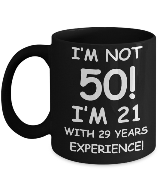 50th birthday gift ideas to inspire by discerning food and travel - I'm not 50 I'm 21 with 29 years Experience - Black Porcelain Coffee 11 oz