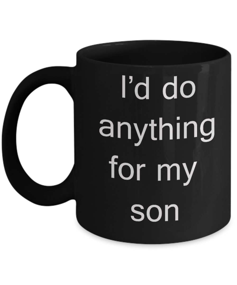 Gift for greiving parents - I'd do anything for my Son - Black Porcelain Coffee Cup,Premium 11 oz Funny Mugs Black coffee cup Gifts Ideas