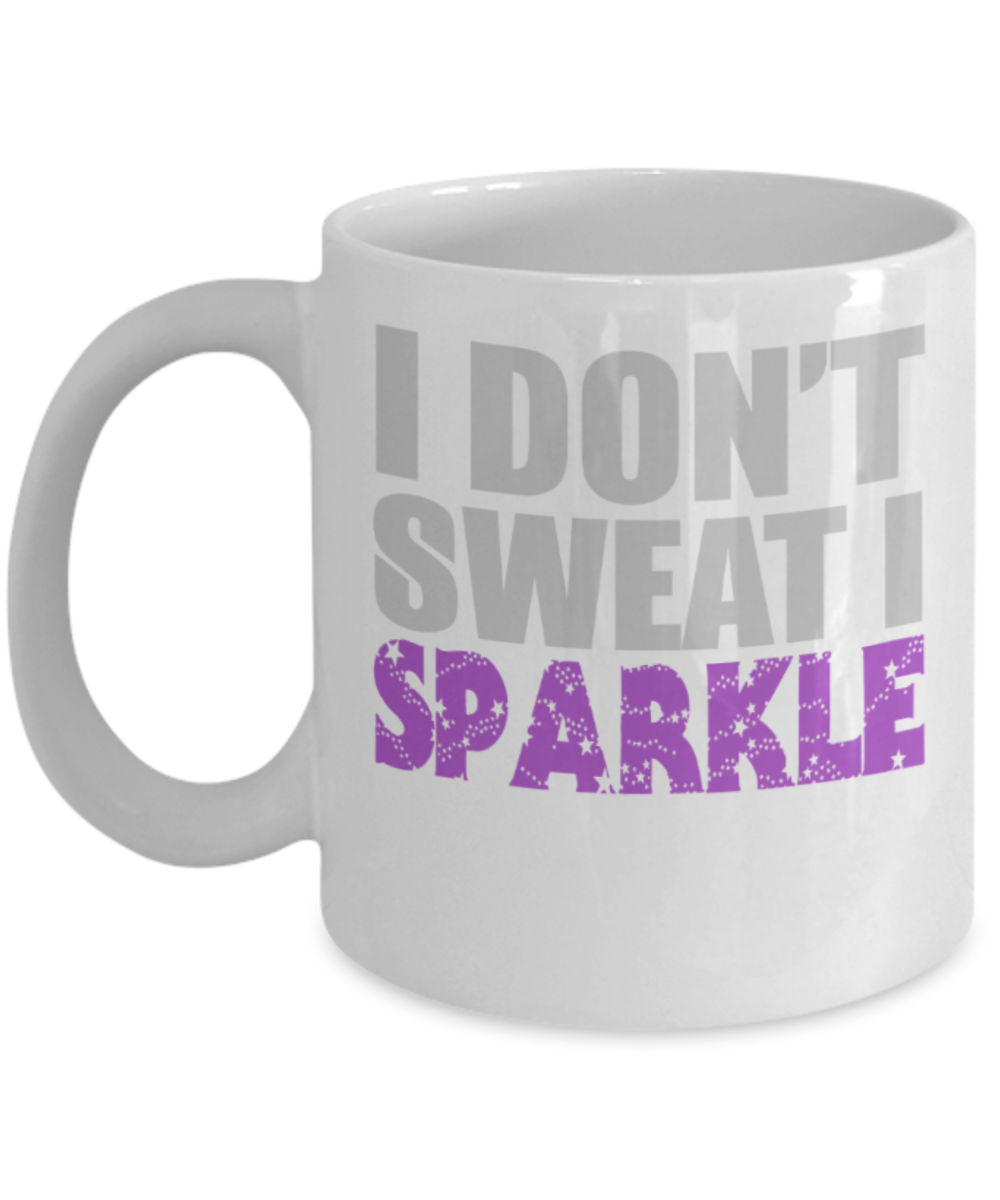 I don't sweat I sparkle - Funny White Porcelain Coffee 11 oz
