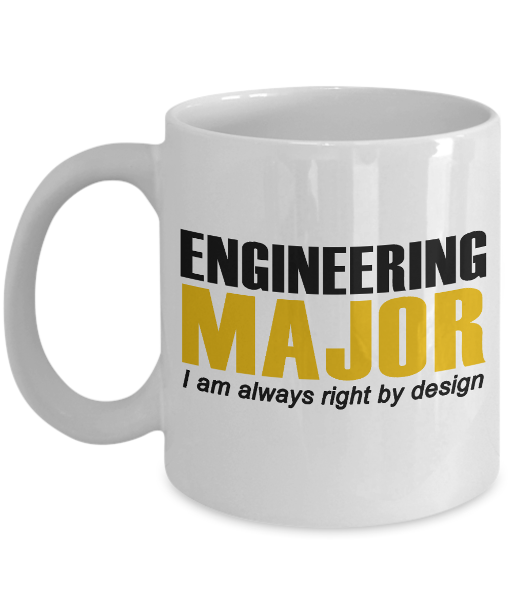 Engineer Coffee Mug,Engineering Major I Am Always Right By Design-White Porcelain Coffee Mug 11 oz For Engineer,Engineering,Student, Graduate