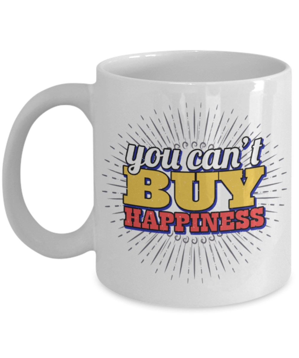 You can't buy happiness - Funny White Porcelain Coffee 11 oz
