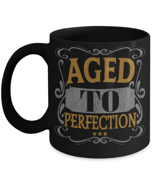 Aged to perfection - Funny Black Porcelain Coffee 11 oz