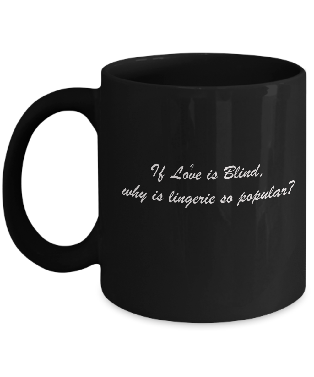 Love is Blind and Lingerie so Popular Black Mugs - Funny Valentine Black coffee mugs 11 oz