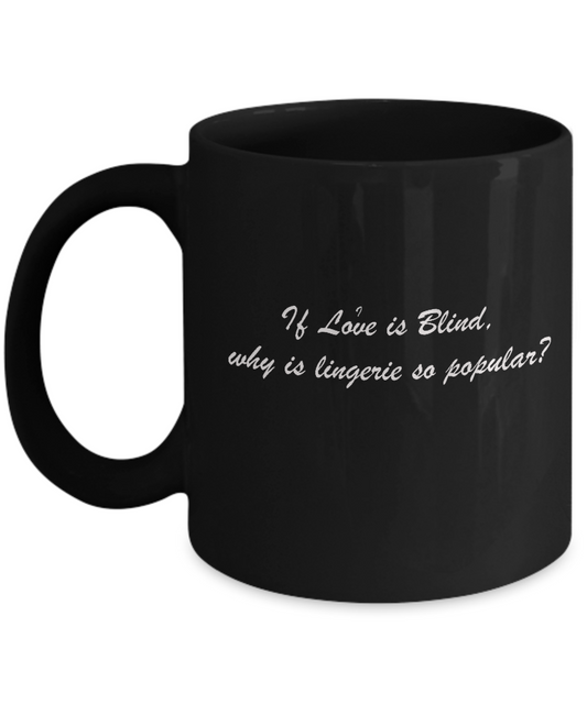 Love is Blind and Lingerie so Popular Black Mugs - Funny Valentine Black coffee mugs 11 oz
