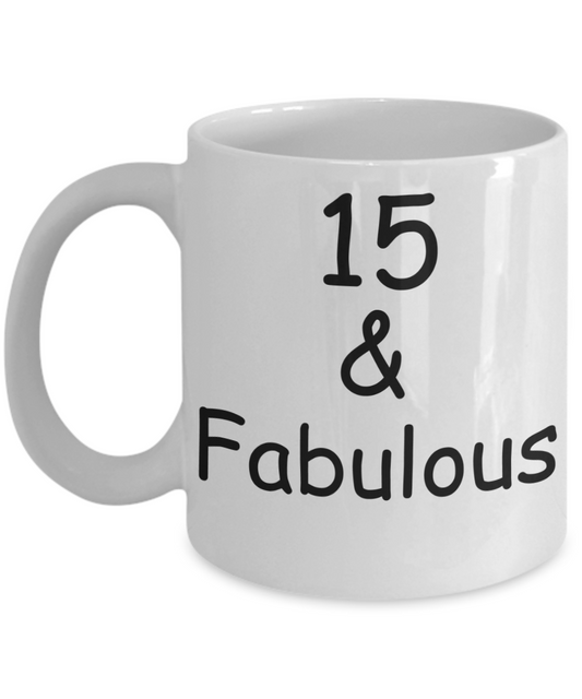 15th birthday Mugs for Women & Men - 15 And Fabulous - Funny White Porcelain Coffee 11 oz
