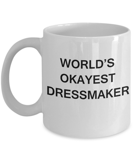 Funny Mug - World's Okayest Dressmaker - Porcelain White coffee mugs 11 oz