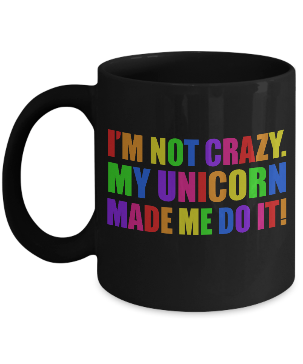 Cute Unicorn Coffee Mug, I'm Not Crazy My Unicorn Made Me Do It-Black Porcelain Coffee Mug 11 oz For Daughter,Teen,Women, Grandma