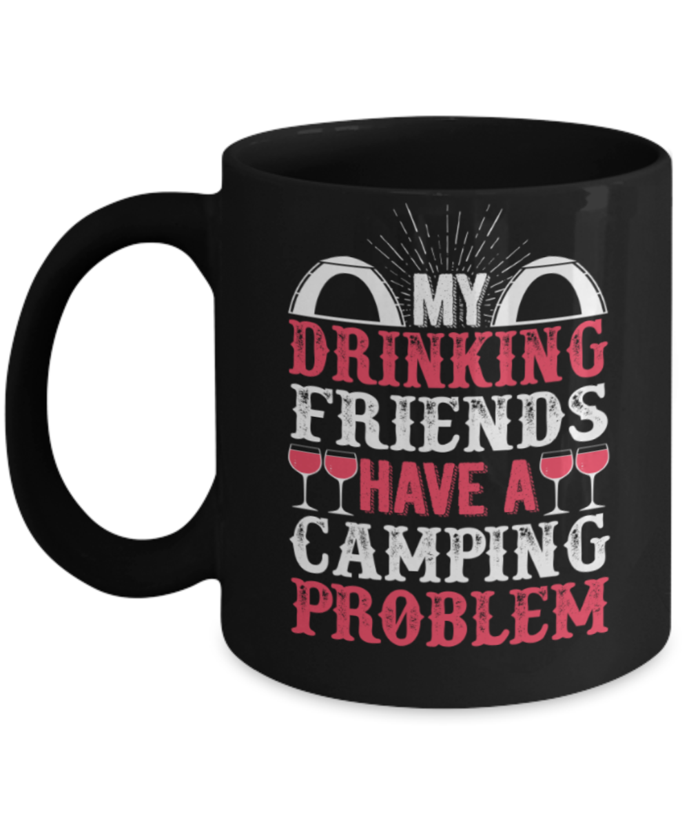 Camping Lovers Mugs , Drinking Camping Problem - Black Coffee Mug Porcelain Tea Cup 11 oz - Great Gift