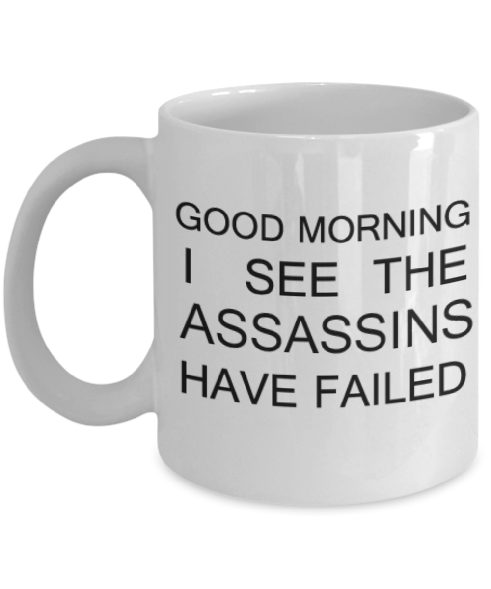 Good mythical morning mugs - Good Morning I see the Assassins Have Failed Funny Coffee mug Tea cup Gift Wishes 11 OZ Morning refresh
