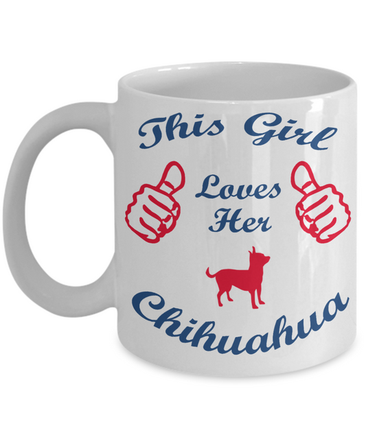 Custom Dog Mom Gift Coffee mug, This Girl Loves Her Chihuahua-White Porcelain Coffee Mug 11 oz
