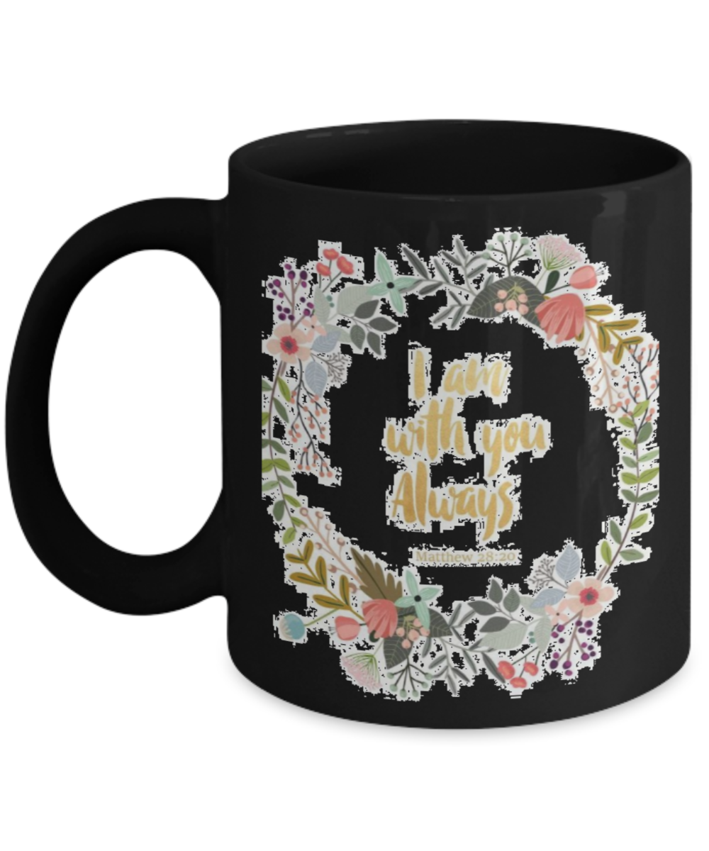Mathew 28:20 Bible quotes , I am with you always - Black Coffee Mug Tea Cup 11 oz Gift