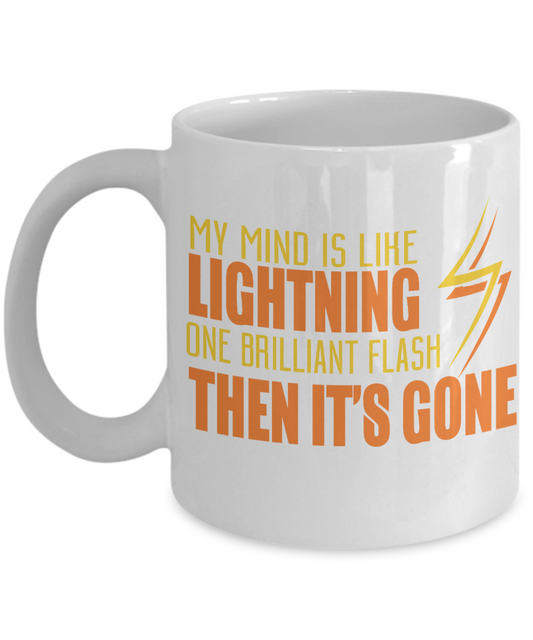 My Mind Is Like Lightning One Brilliant Flash Then It's Gone- White Porcelain Coffee Mug 11 Oz Funny Quotes Coffee Mug