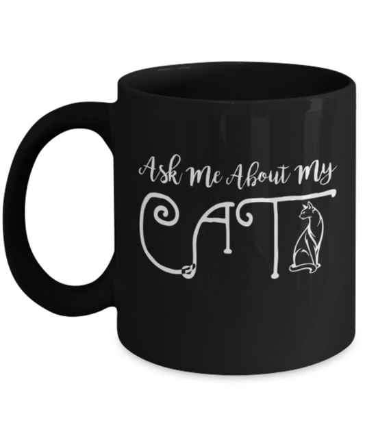 Gift gor cat lovers , Ask me about my Cat - Black Coffee Mug Porcelain Tea Cup 11 oz - Great Gift