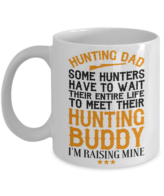 Hunter Coffee Mug,Some Hunters Waiting To Meet Their Buddy,I'm Raising Mine-White Porcelain Coffee Mug 11 oz for hunter, dad, son,daughter,mom