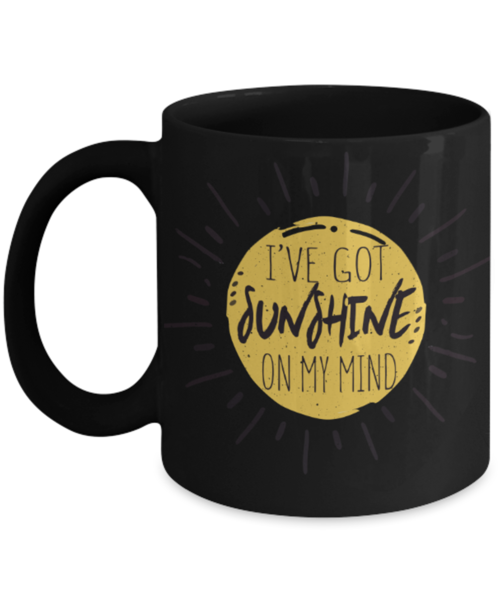 I've got sunshine on my mind - Funny Black Porcelain Coffee 11 oz