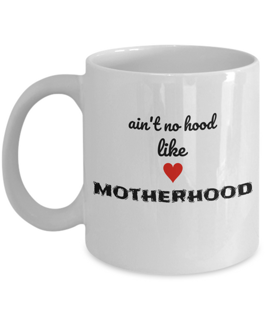 Mom Mug - Ain't no hood like MOTHERHOOD Mug, Mom Mug, Mother's Day Mug, White 11 oz