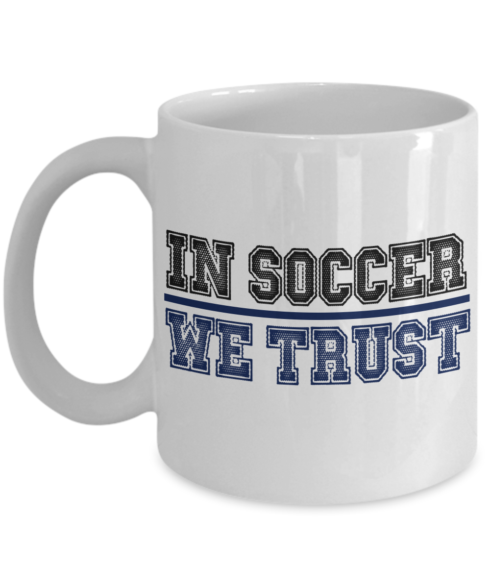 Soccer Lover Coffee mug, In soccer We Trust, Football, Soccer Addict, Soccer Lover - White Porcelain Coffee Mug 11 Oz Funny Quotes Coffee Mug