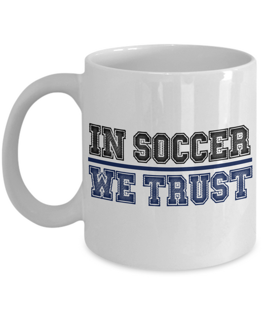 Soccer Lover Coffee mug, In soccer We Trust, Football, Soccer Addict, Soccer Lover - White Porcelain Coffee Mug 11 Oz Funny Quotes Coffee Mug