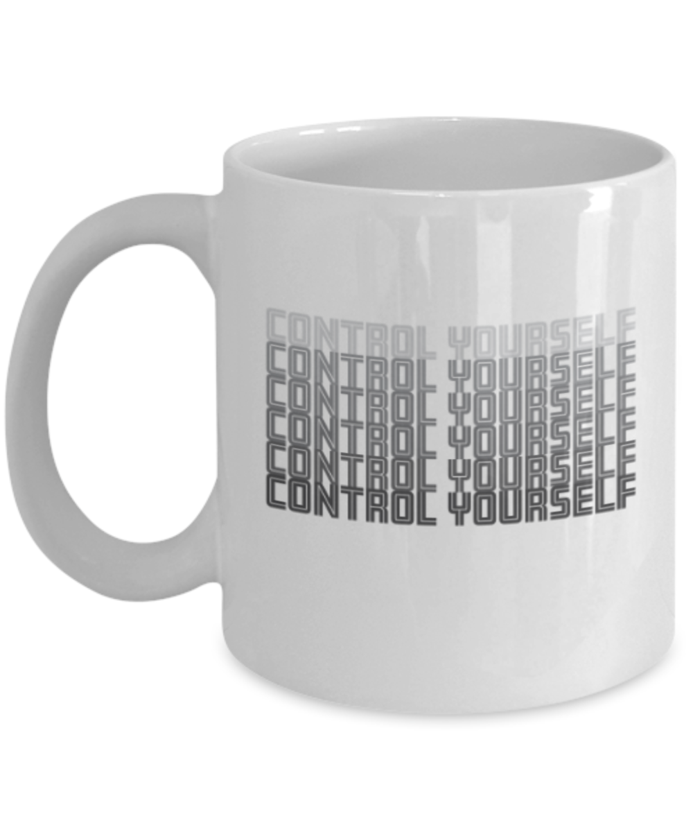 Control Yourself - White Coffee Mug Porcelain Tea Cup 11 oz - Great Gift