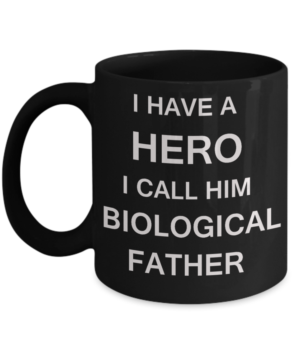 Sympathy gifts for loss of father - I have a Hero I call him Biological Father - Black Porcelain Coffee Cup,Premium 11 oz Funny Mugs Black coffee cup Gifts Idea
