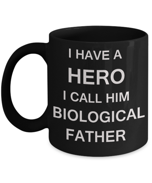 Sympathy gifts for loss of father - I have a Hero I call him Biological Father - Black Porcelain Coffee Cup,Premium 11 oz Funny Mugs Black coffee cup Gifts Idea