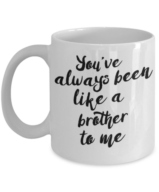Brother sister design studio gift mug - You've always been like a brother to me - Funny White Porcelain Coffee Mug Cute Ceramic Cup 11 oz