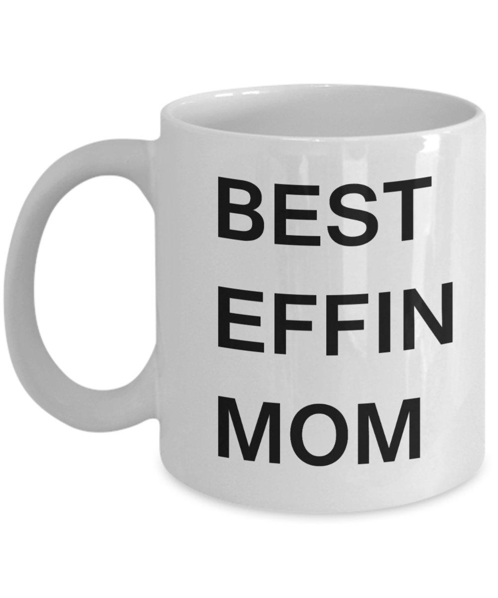 Unbiological mother gift - Best Effin Mom - White Porcelain Coffee Cup,Premium 11 oz Funny Mugs Gifts Ideas