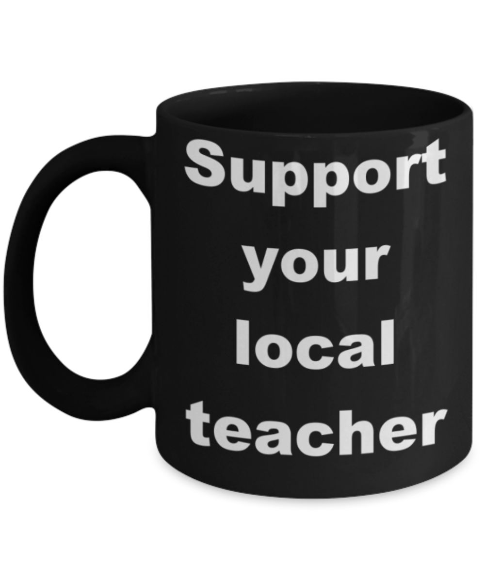 Support your local teacher - Black Porcelain Coffee 11 oz