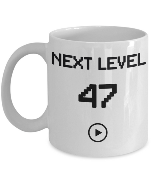 47th Birthday Coffee Mug, Next Level 47, Gamer Coffee Mug, Birthday Mug- White Porcelain Coffee Mug 11 Oz Funny Quotes Coffee Mug