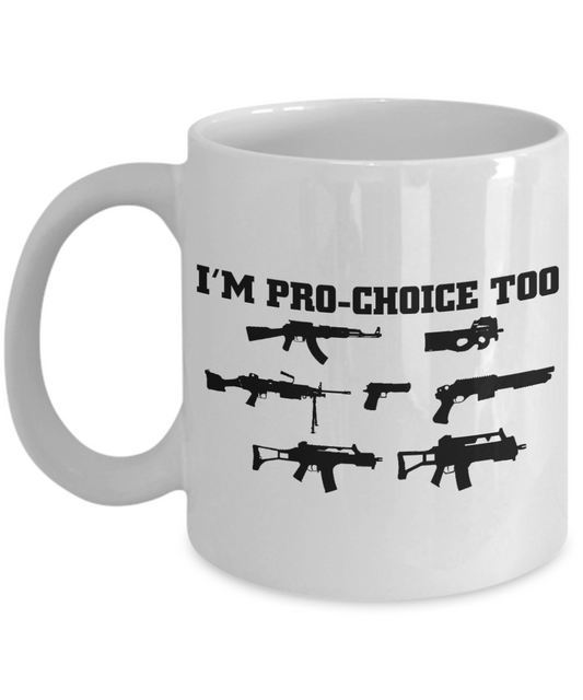 Weapon Collector Funny Gift Coffee mug, I Am Pro-Choice Too Guns-White Porcelain Coffee Mug 11 oz