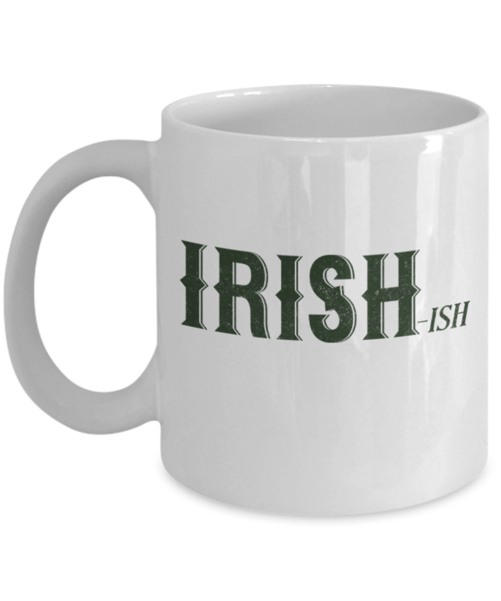 St patrick day assesories coffee mug - Irishish - Funny White Porcelain Coffee Mug Cute Ceramic Cup 11 oz