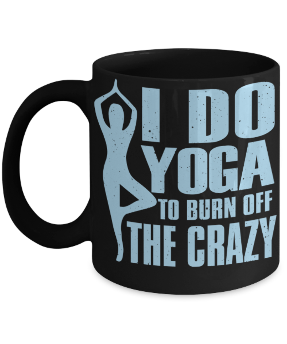 Yoga lovers mugs, I do yoga to burn off the Crazy - Funny Black Porcelain Coffee 11 oz
