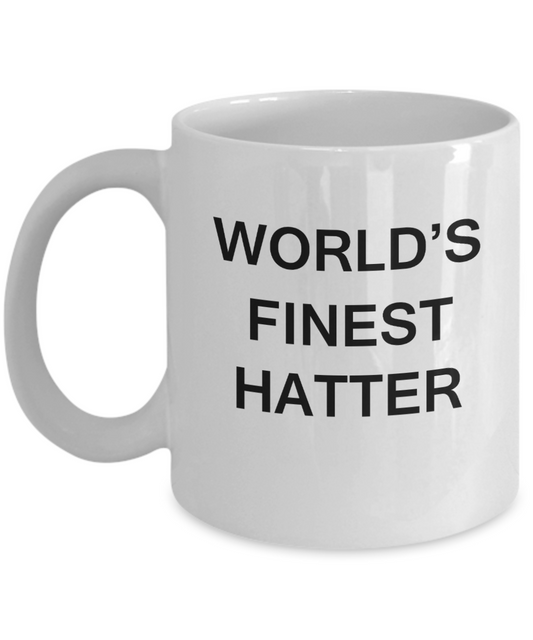 World's Finest Hatter - Porcelain White Funny Coffee Mug 11 OZ Funny Mugs