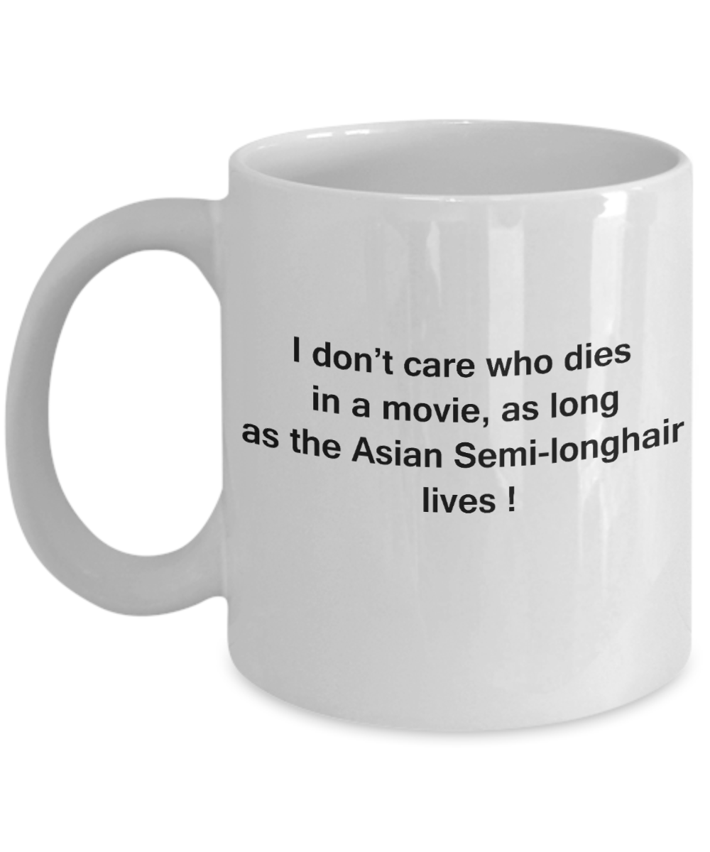 The walking mummy and cat funny mug cat lovers gifts - I Don't Care Who Dies, As Long As Asian Semi-longhair Lives - Ceramic Fun Cute Cat Lover Mug White Coffee Cup, 11 Oz