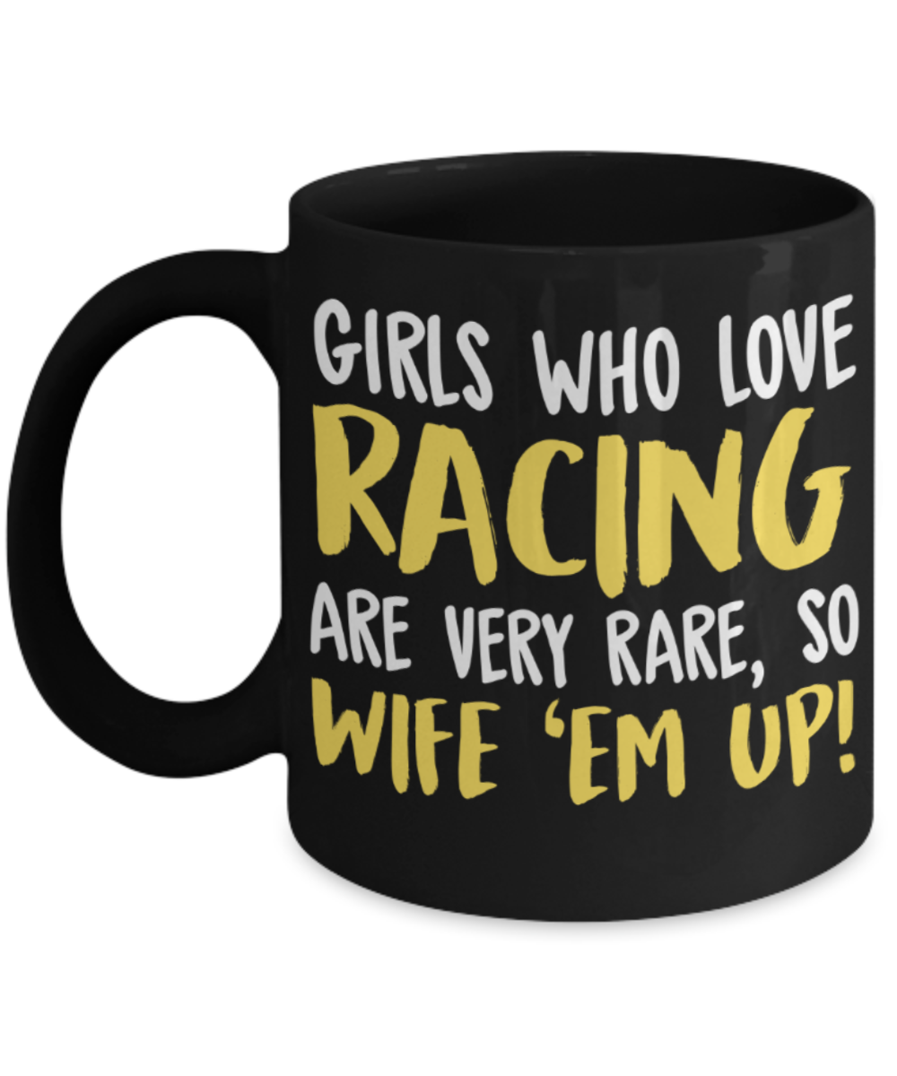 Racing Lovers Mugs , Girls who love wife 'em up - Black Coffee Mug Porcelain Tea Cup 11 oz - Great Gift