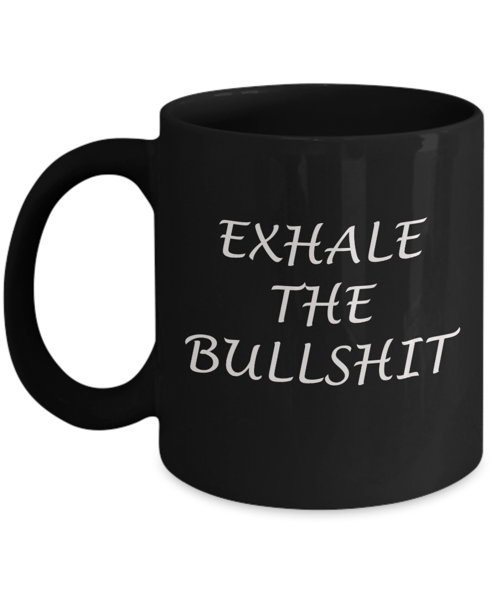 Exhale the Bullshit - Black Coffee Mug Tea Cup 11 oz Gift