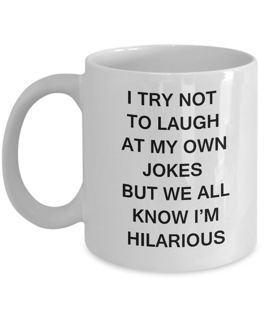 I Try Not To Laugh White Mugs - Funny Coffee Mugs with quotes White coffee mugs 11 oz