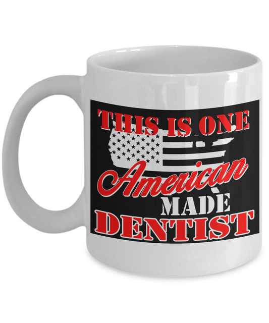 Dentist Gift Coffee Mug, This Is One American Made Dentist -White Porcelain Coffee Mug 11 oz For Dentist, Doctor, Dental Student, Medical, Graduate