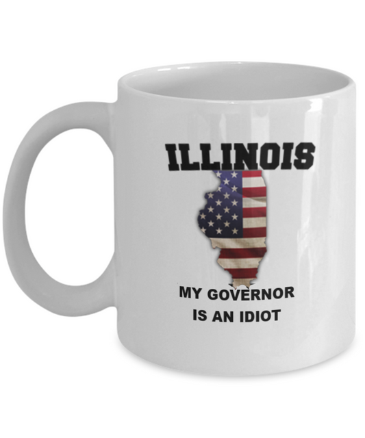 Illinois My GOVERNOR Is An IDIOT Funny Political Coffee Mug,My Governor is an Idiot,My Governor Is A Liar, Not My Governor Mug 11oz