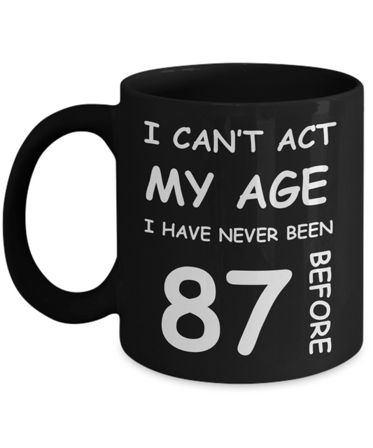 87th Birthday Gift for Women & Men - I can't act my Age, I have never been 87 Before - Black Porcelain Coffee 11 oz for Ladies & Gents - Born In 1933
