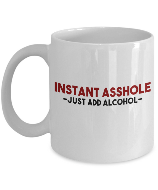 Might Be Coffee or Alcohol Coffee Mug, Instant Asshole Just Add Alcohol-White Porcelain Coffee Mug 11 oz