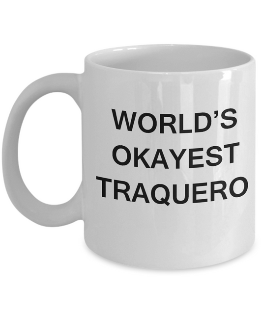 Funny Mug - World's Okayest Traquero - Porcelain White coffee mugs 11 oz