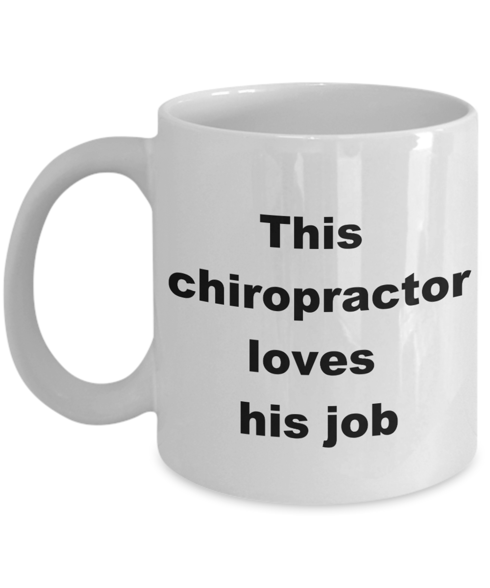 Chiropractor Coffee mug,This chiropractor loves his job-White Coffee Mug 11 oz