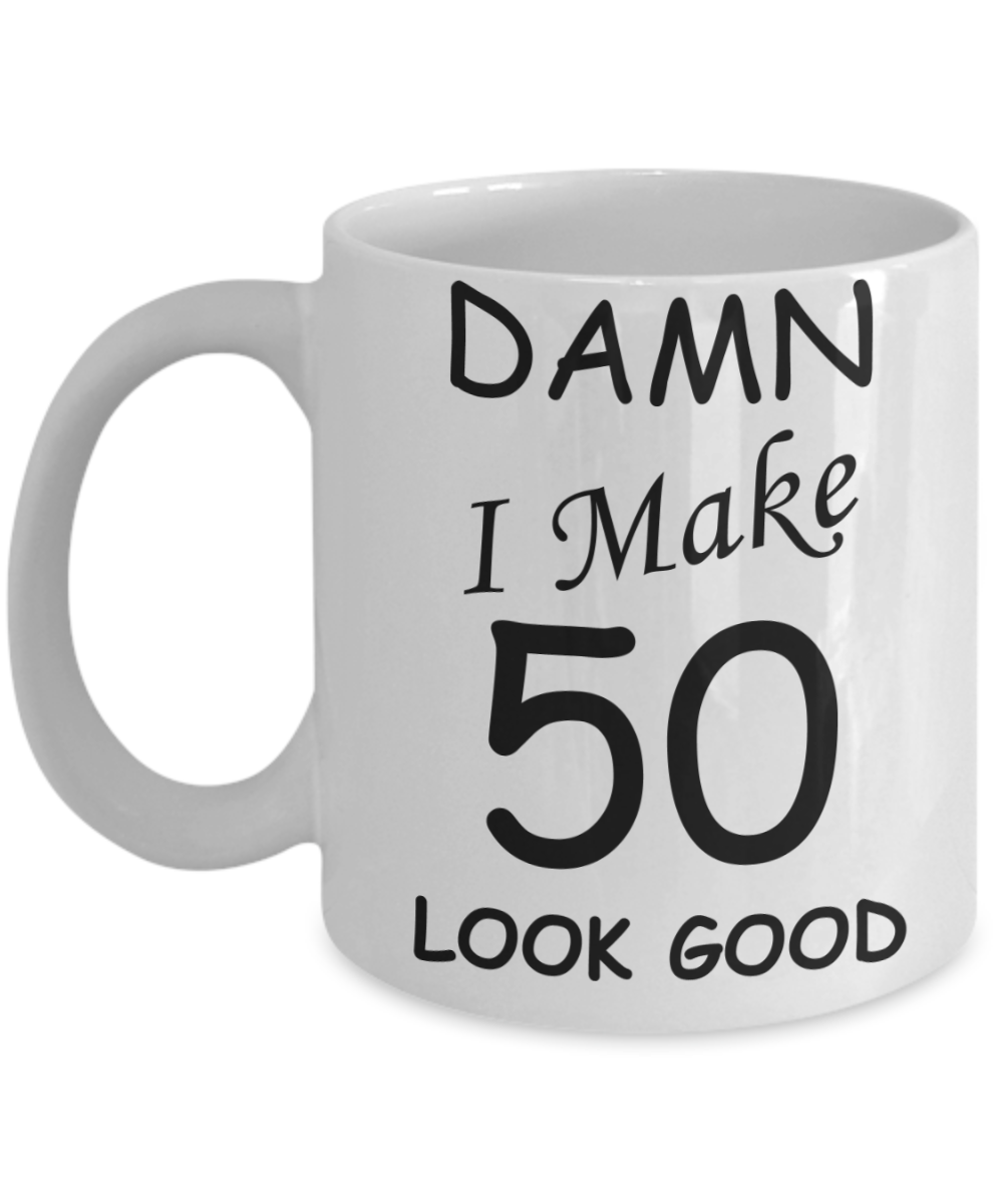 50th birthday ideas to inspire by discerning food and travel - Damn I make 50 look Good - Funny White Porcelain Coffee 11 oz