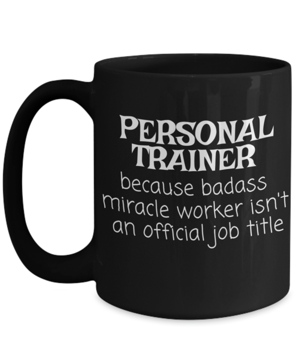 Personal trainer coffee mug, gym trainer, fitness trainer mug, badass miracle worker isn't an official job title-black porcelain coffee mug 15 oz