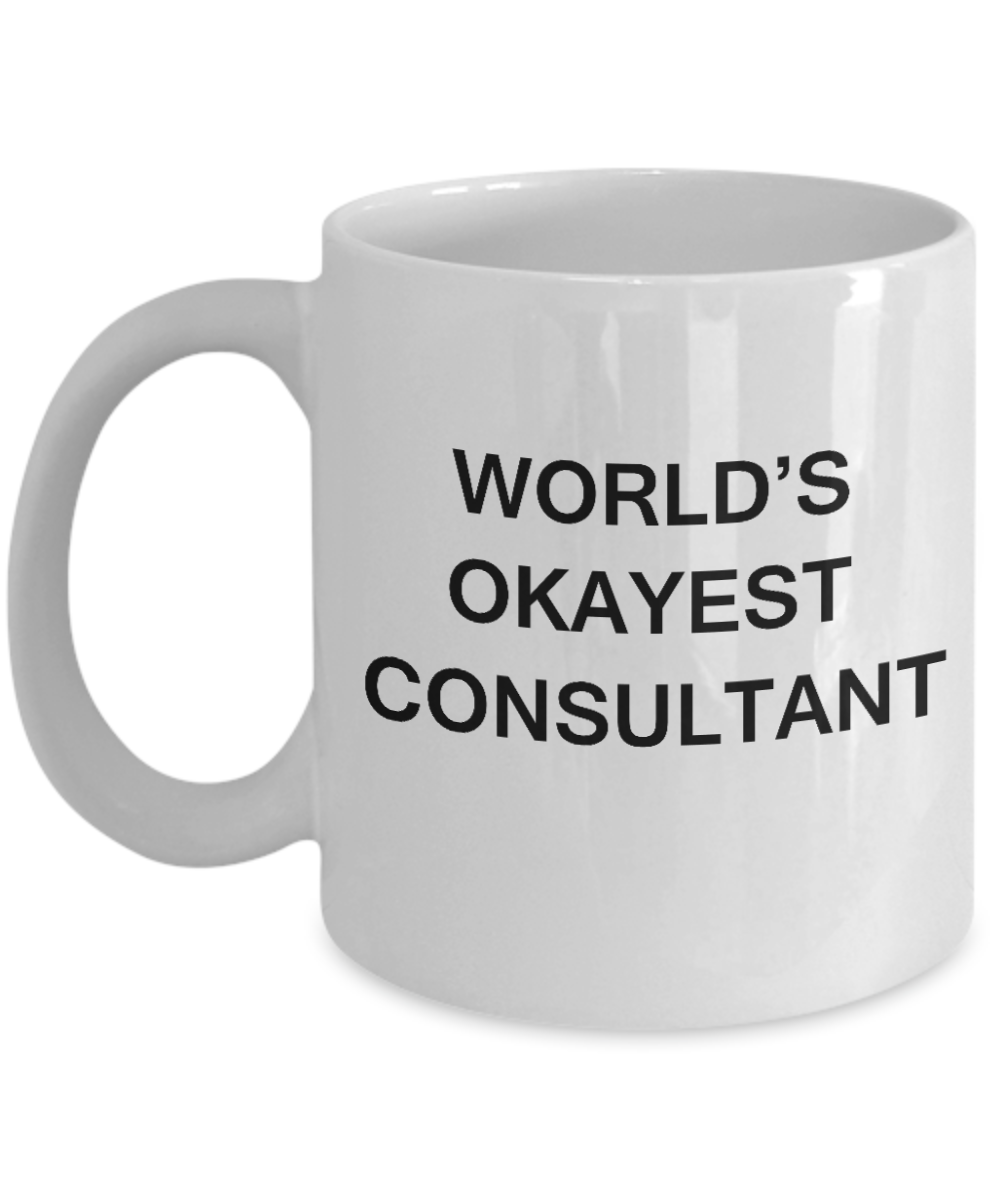 World's Okayest Consultant - White Porcelain Coffee Cup,Premium 11 oz Funny Mugs White coffee cup Gifts Ideas