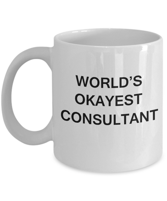 World's Okayest Consultant - White Porcelain Coffee Cup,Premium 11 oz Funny Mugs White coffee cup Gifts Ideas