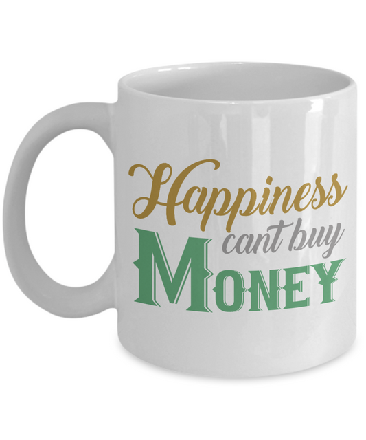 Happiness Can't Buy Money - White Porcelain Coffee Mug 11 Oz  Funny Coffee Mug